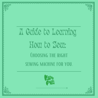  A Guide to Learning How To Sew: Choosing the Right Sewing Machine